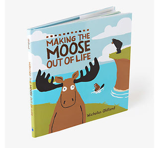Making the Moose Out of Life Hard  Bound   Childrens Book By Nicolas Oldland